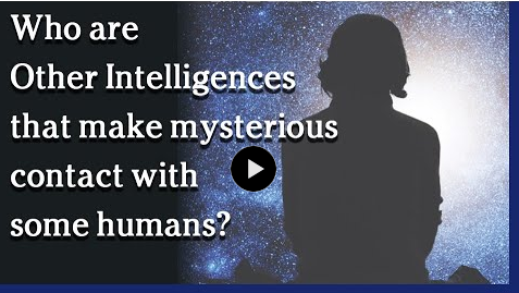 Who are Other Intelligences that make mysterious contact with some humans?