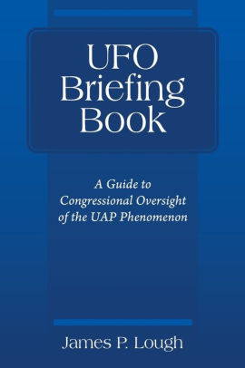 UFO Briefing Book by James P. Lough Copyright 2021